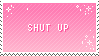 Shut up